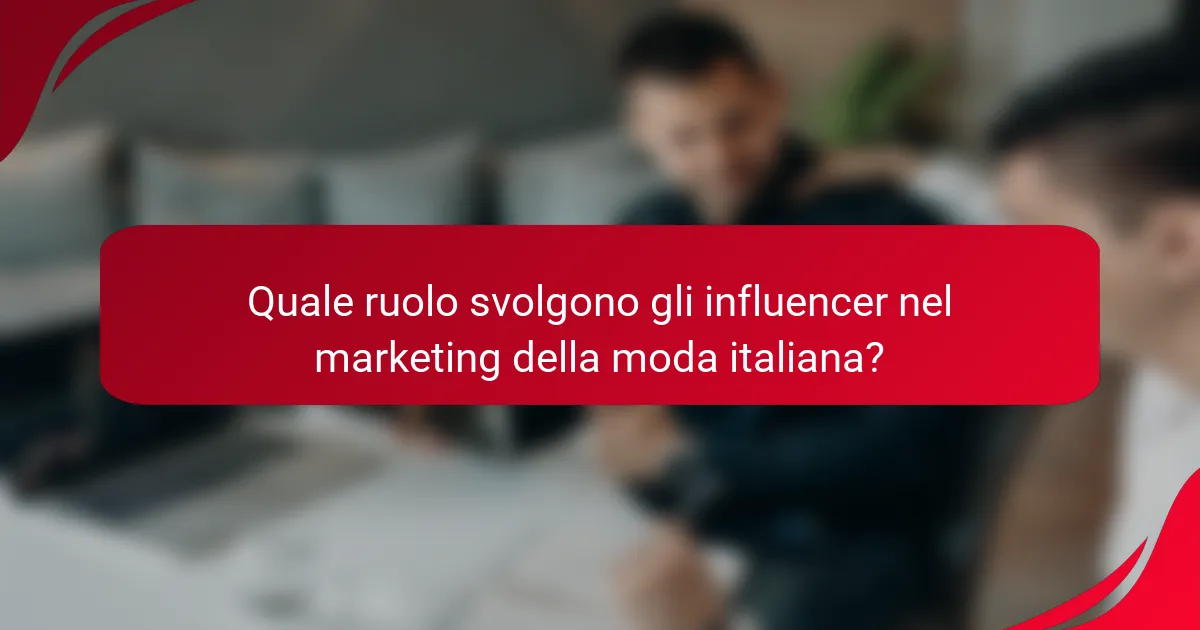 Quale ruolo svolgono gli influencer nel marketing della moda italiana?