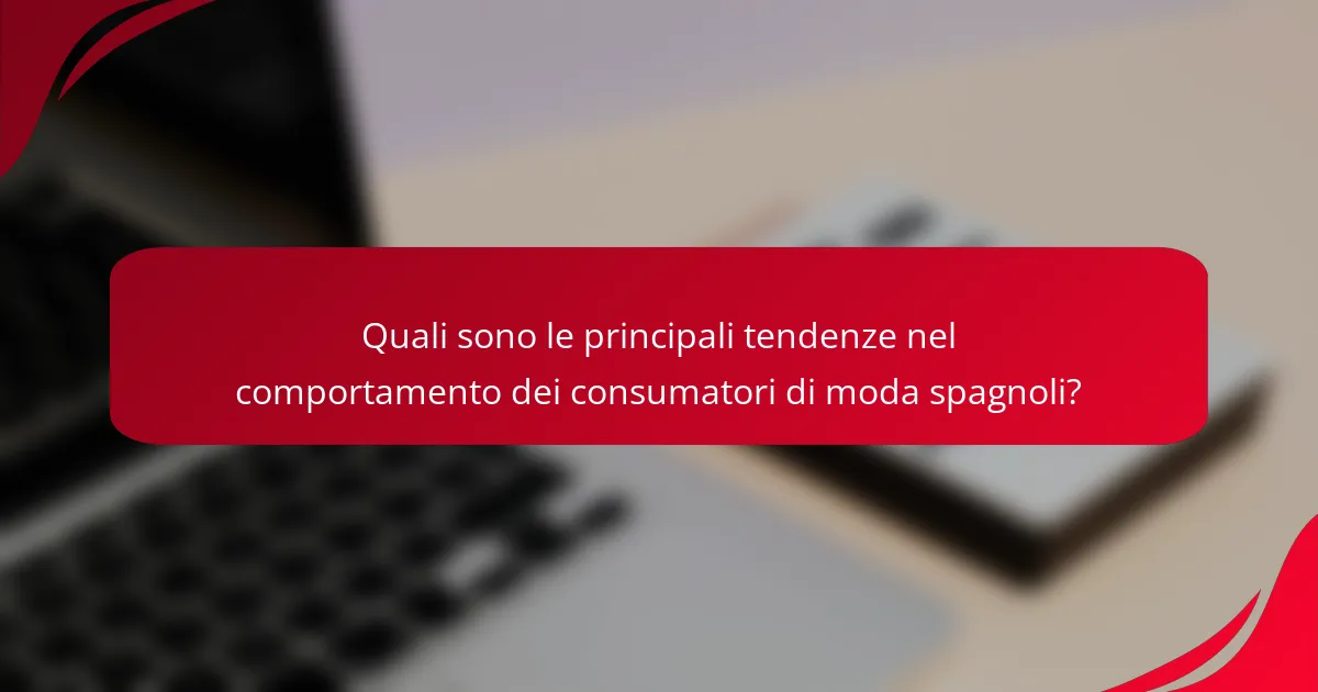 Quali sono le principali tendenze nel comportamento dei consumatori di moda spagnoli?