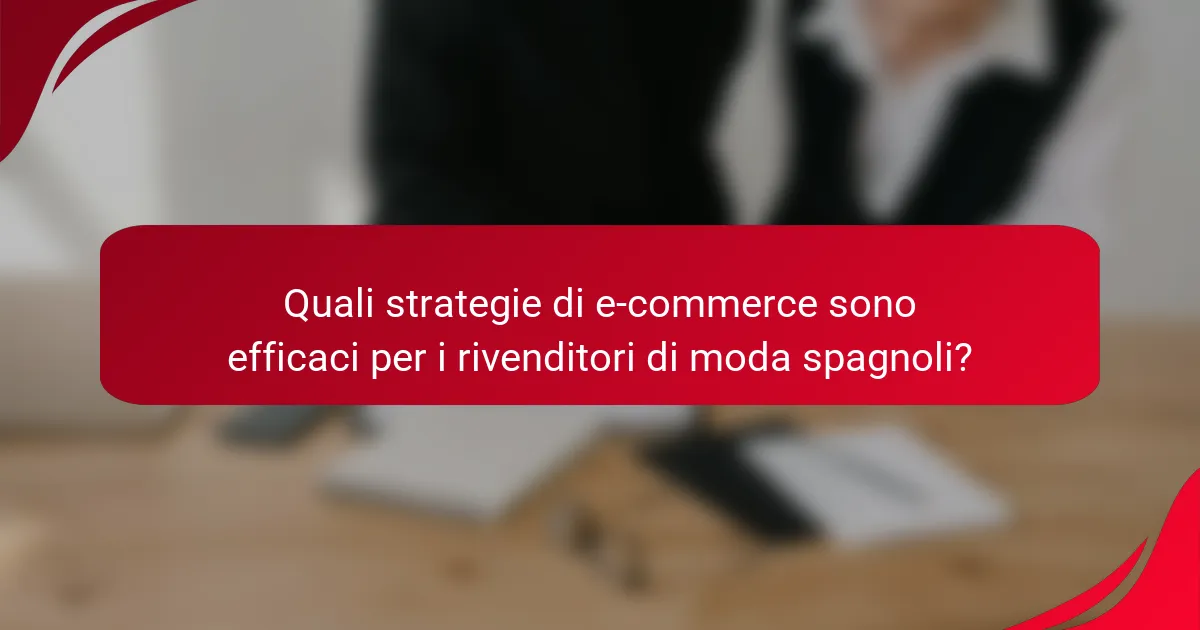 Quali strategie di e-commerce sono efficaci per i rivenditori di moda spagnoli?