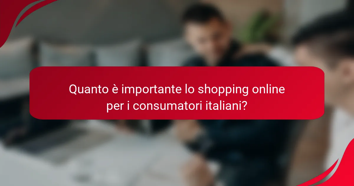 Quanto è importante lo shopping online per i consumatori italiani?